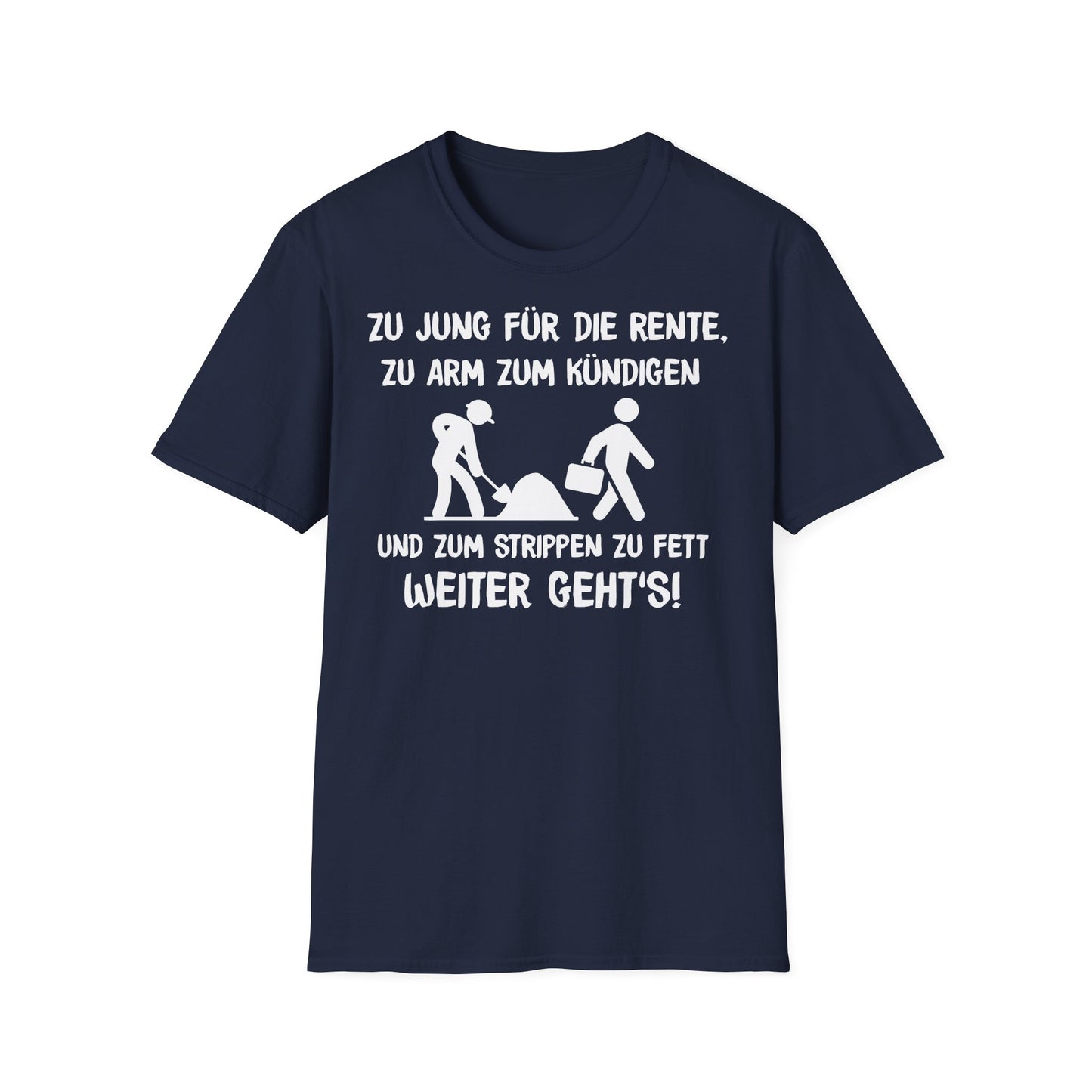 T-Shirt Zu Jung für die Rente, zu Arm zum Kündigen und zum Strippen zu Fett. Weiter geht's!