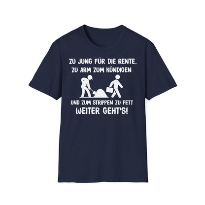 T-Shirt Zu Jung für die Rente, zu Arm zum Kündigen und zum Strippen zu Fett. Weiter geht's!