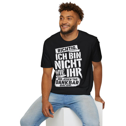 T-Shirt (bis 5XL) Richtig, ich bin nicht so wie Ihr...und jeden Tag dankbar dafür