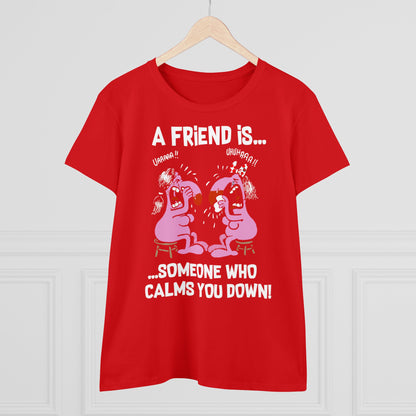 Damen T-Shirt A Friend is Someoene who calms you down