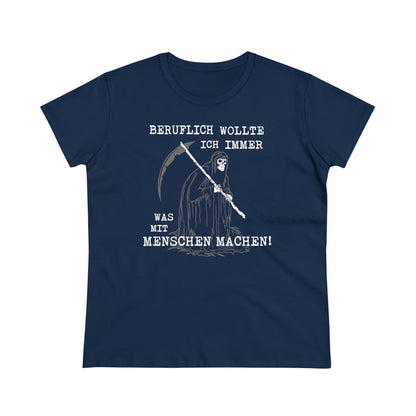 Damen T-Shirt Beruflich wollte ich immer was mit Menschen machen
