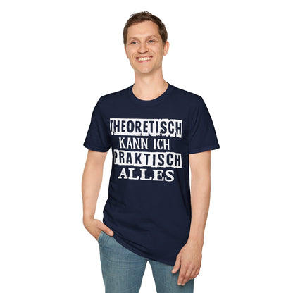 T-Shirt Theoretisch kann ich praktisch alles