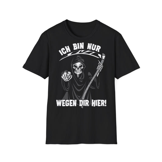 T-Shirt Ich bin nur wegen Dir hier