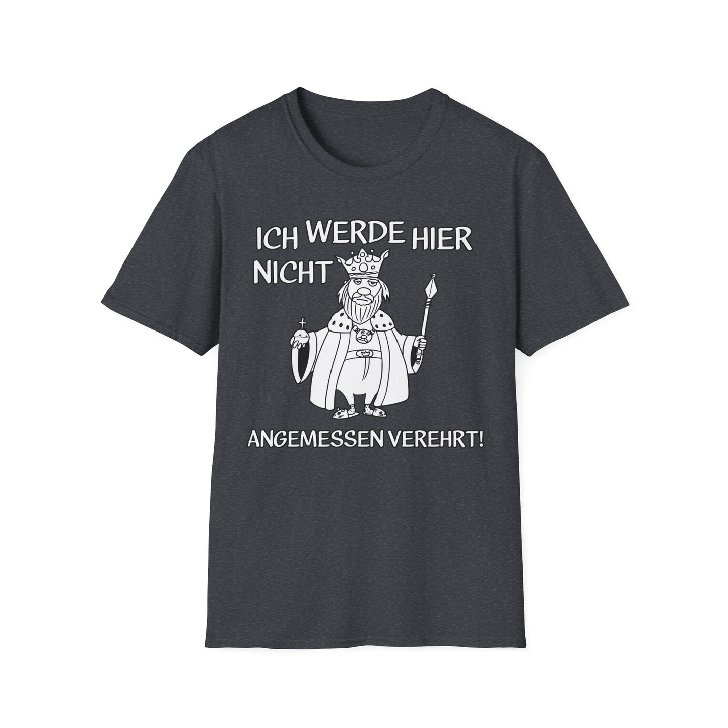T-Shirt Ich werde hier nicht angemessen verehrt