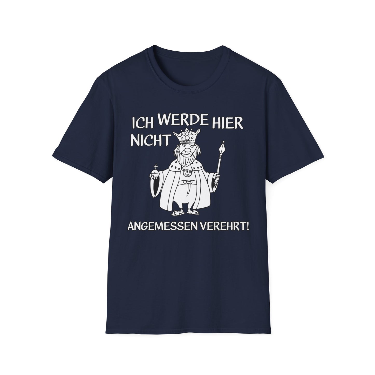 T-Shirt Ich werde hier nicht angemessen verehrt