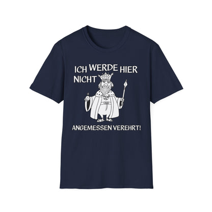 T-Shirt Ich werde hier nicht angemessen verehrt