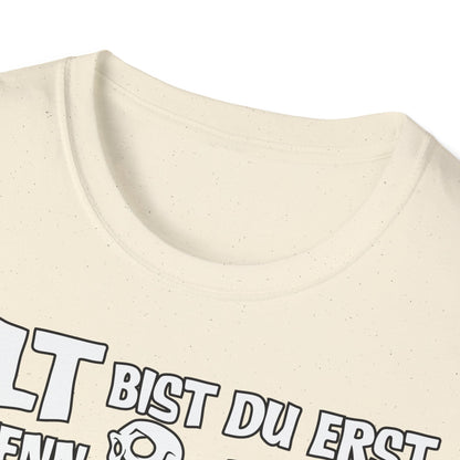 T-Shirt Alt bis Du erst