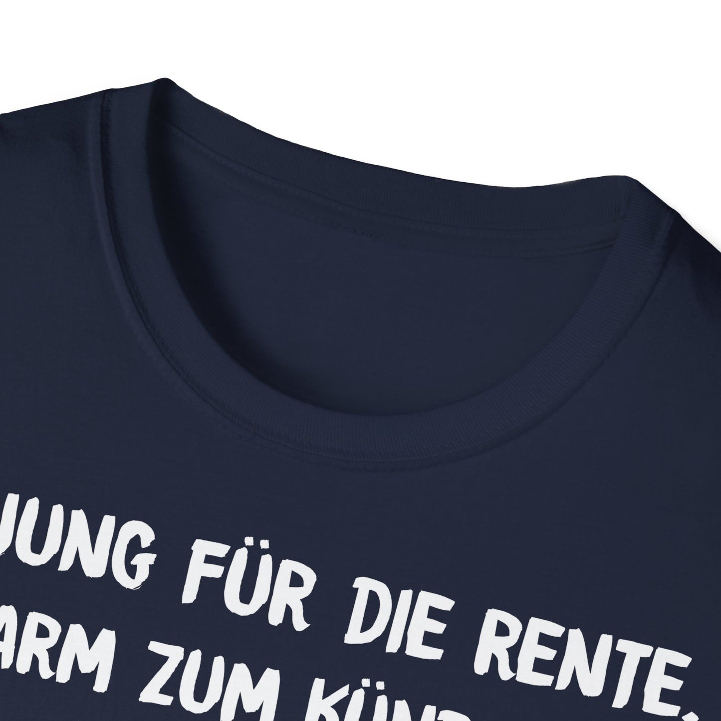 T-Shirt Zu Jung für die Rente, zu Arm zum Kündigen und zum Strippen zu Fett. Weiter geht's!