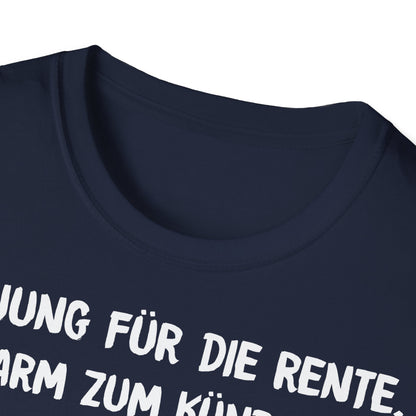 T-Shirt Zu Jung für die Rente, zu Arm zum Kündigen und zum Strippen zu Fett. Weiter geht's!