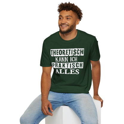 T-Shirt Theoretisch kann ich praktisch alles