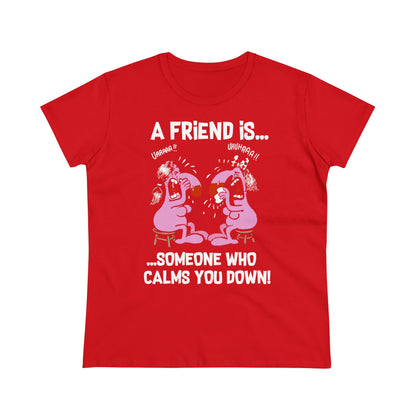 Damen T-Shirt A Friend is Someoene who calms you down
