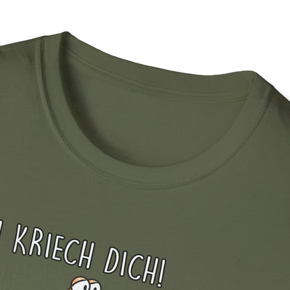 T-Shirt Ich kriech dich