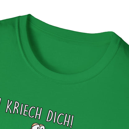 T-Shirt Ich kriech dich