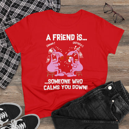 Damen T-Shirt A Friend is Someoene who calms you down