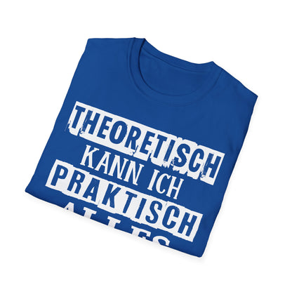 T-Shirt Theoretisch kann ich praktisch alles