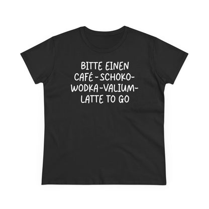 Damen T-Shirt Einen Cafe-Schoko-Wodka-Valium-Latte to go