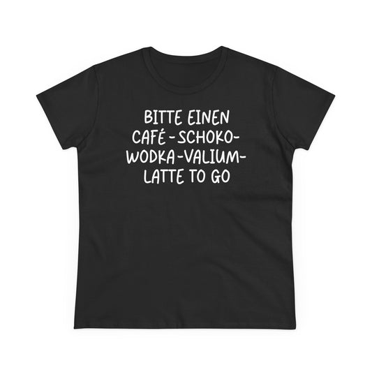 Damen T-Shirt Einen Cafe-Schoko-Wodka-Valium-Latte to go