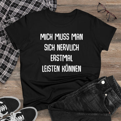 Damen T-Shirt Mich muss man sich nervlich erstmal leisten können