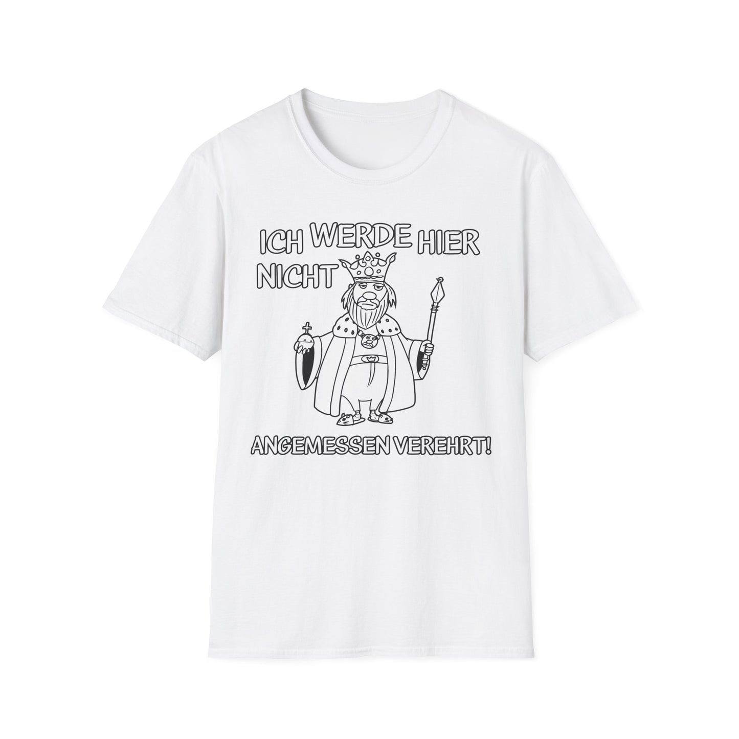 T-Shirt Ich werde hier nicht angemessen verehrt