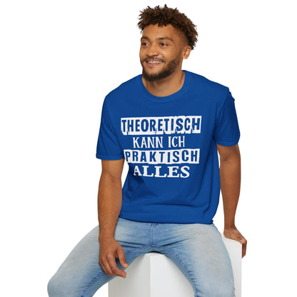 T-Shirt Theoretisch kann ich praktisch alles