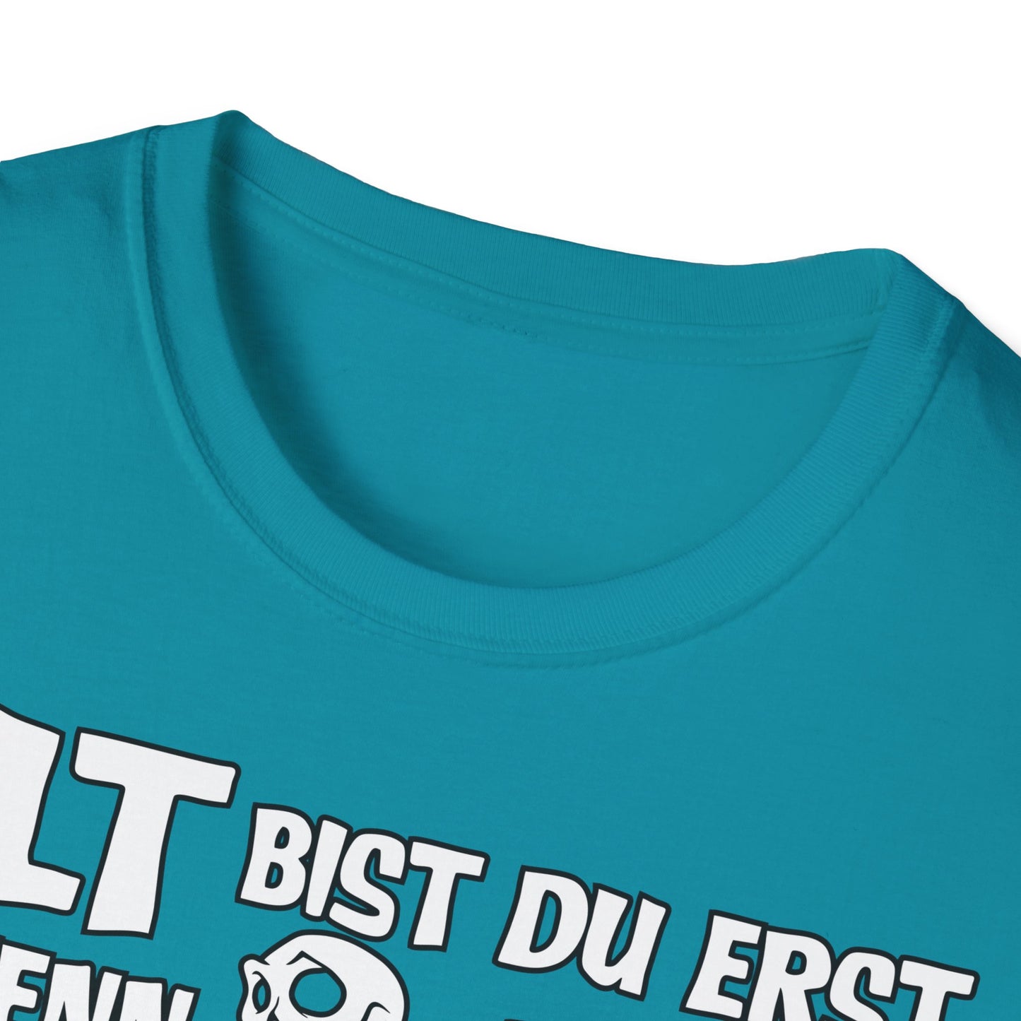 T-Shirt Alt bis Du erst