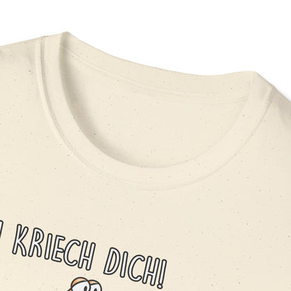 T-Shirt Ich kriech dich