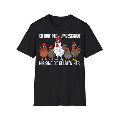 T-Shirt (bis 5XL) Ich hab mich umgeschaut, wir sind die Geilsten hier
