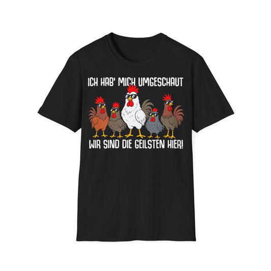 T-Shirt (bis 5XL) Ich hab mich umgeschaut, wir sind die Geilsten hier