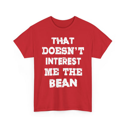 T-Shirt (bis 5XL) That doesn't inerest me the Bean