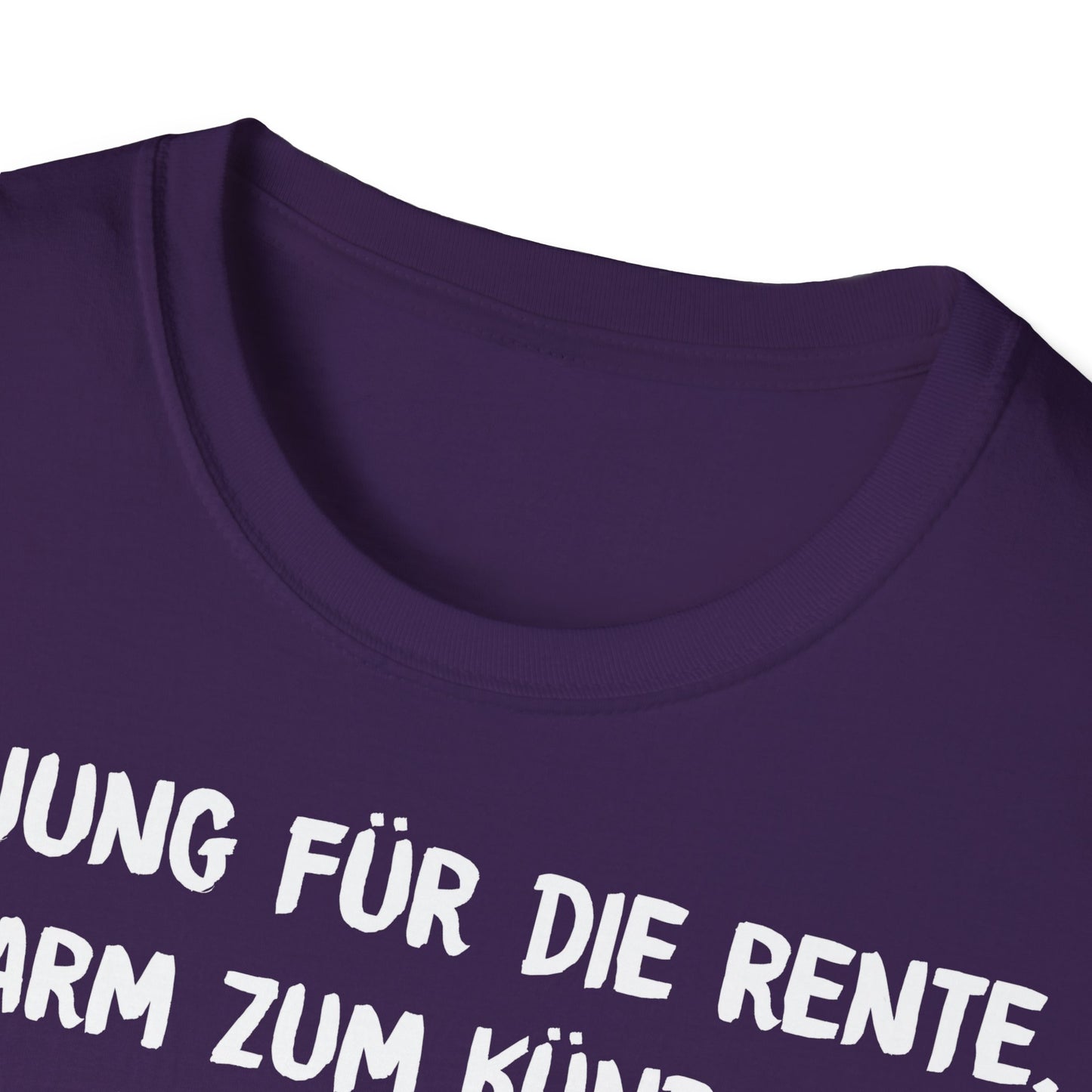 T-Shirt Zu Jung für die Rente, zu Arm zum Kündigen und zum Strippen zu Fett. Weiter geht's!