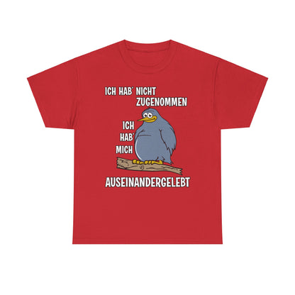 T-Shirt Ich hab' nicht zugenommen Ich hab mich auseinandergelebt (bis 5XL)