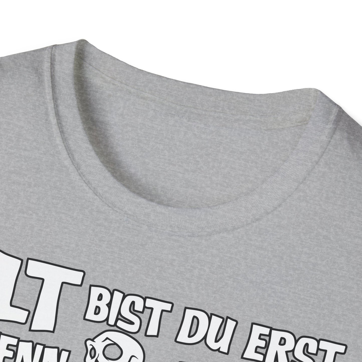 T-Shirt Alt bis Du erst