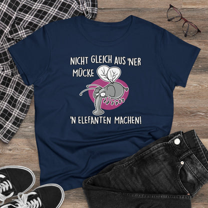 Damen T-Shirt Nicht gleich aus 'ner Mücke 'n Elefanten machen