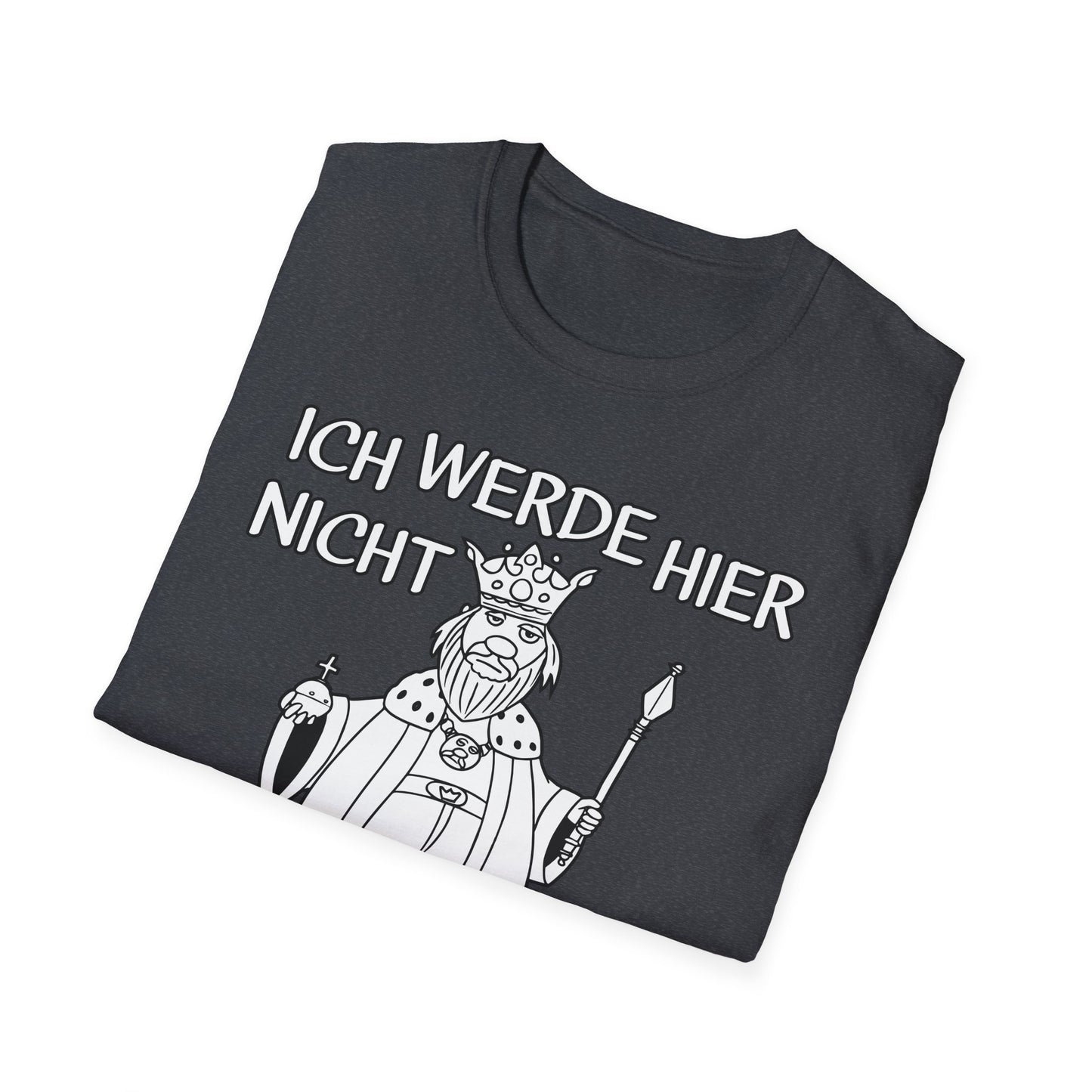 T-Shirt Ich werde hier nicht angemessen verehrt