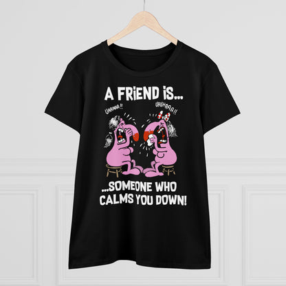 Damen T-Shirt A Friend is Someoene who calms you down