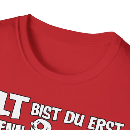 T-Shirt Alt bis Du erst