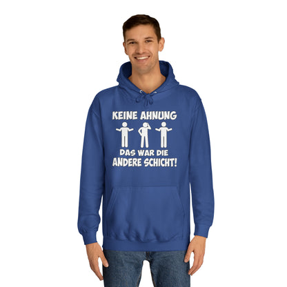 Unisex Hoodie Keine Ahnung das war die andere Schicht