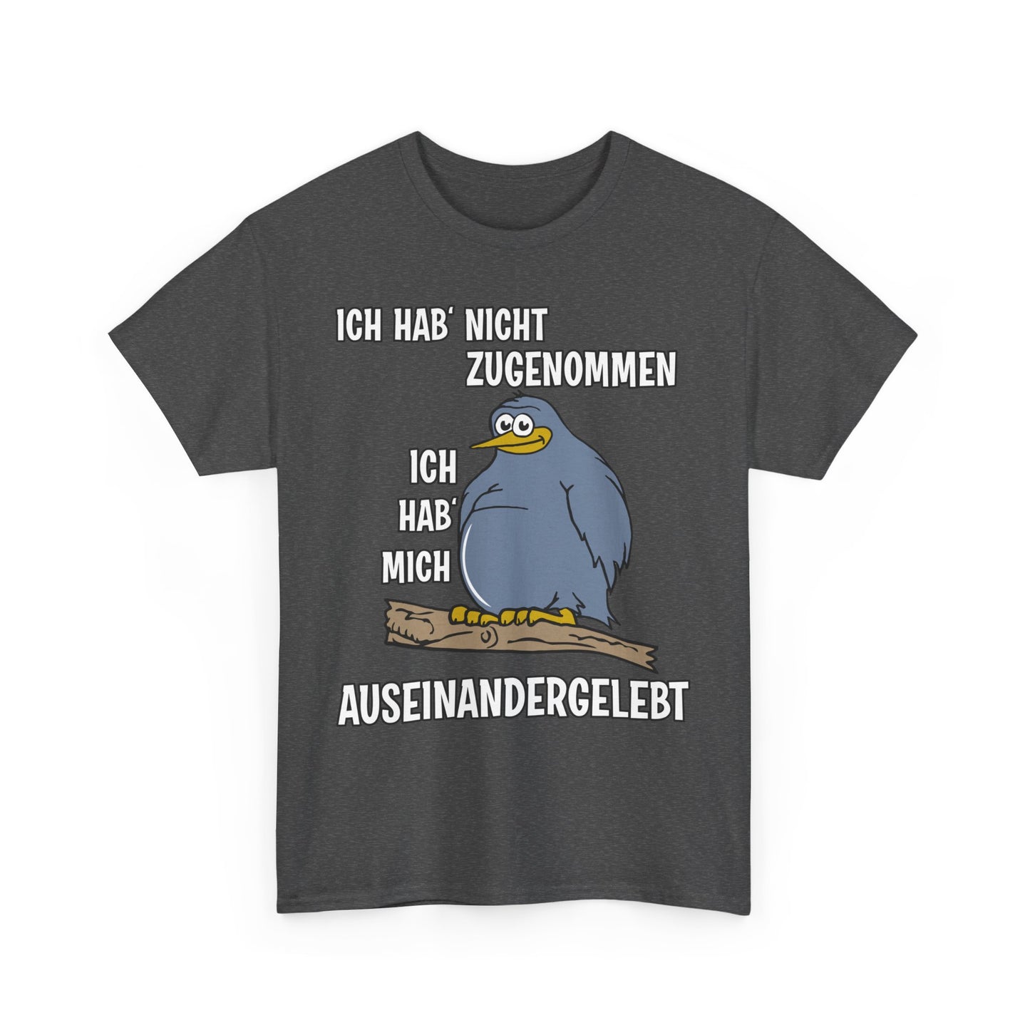 T-Shirt Ich hab' nicht zugenommen Ich hab mich auseinandergelebt (bis 5XL)