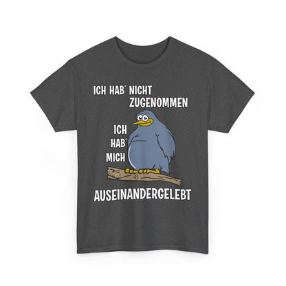T-Shirt Ich hab' nicht zugenommen Ich hab mich auseinandergelebt (bis 5XL)