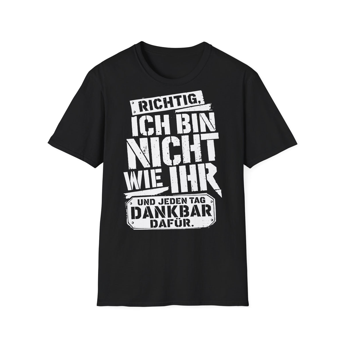 T-Shirt (bis 5XL) Richtig, ich bin nicht so wie Ihr...und jeden Tag dankbar dafür