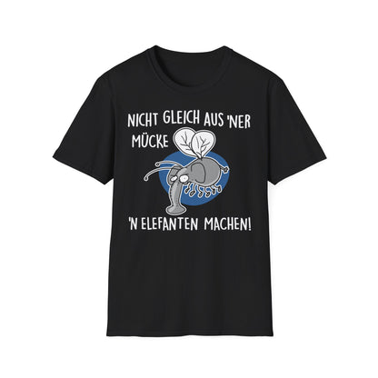 T-Shirt Nicht gleich aus 'ner Mücke 'n Elefanten machen