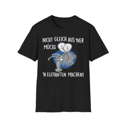 T-Shirt Nicht gleich aus 'ner Mücke 'n Elefanten machen