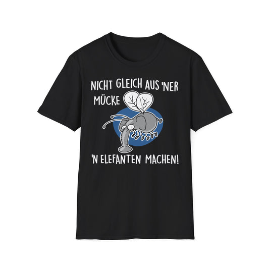 T-Shirt Nicht gleich aus 'ner Mücke 'n Elefanten machen
