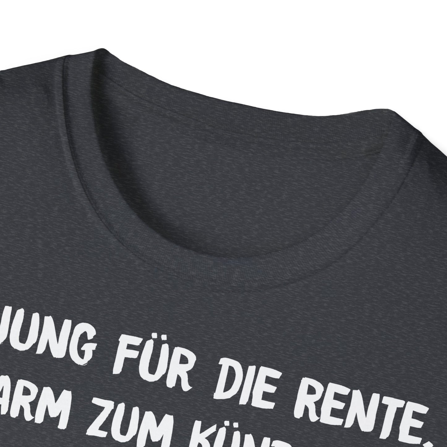T-Shirt Zu Jung für die Rente, zu Arm zum Kündigen und zum Strippen zu Fett. Weiter geht's!