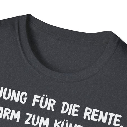 T-Shirt Zu Jung für die Rente, zu Arm zum Kündigen und zum Strippen zu Fett. Weiter geht's!