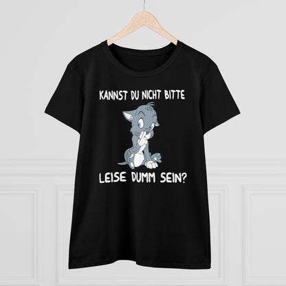 Damen T-Shirt Kannst du nicht bitte leise dumm sein