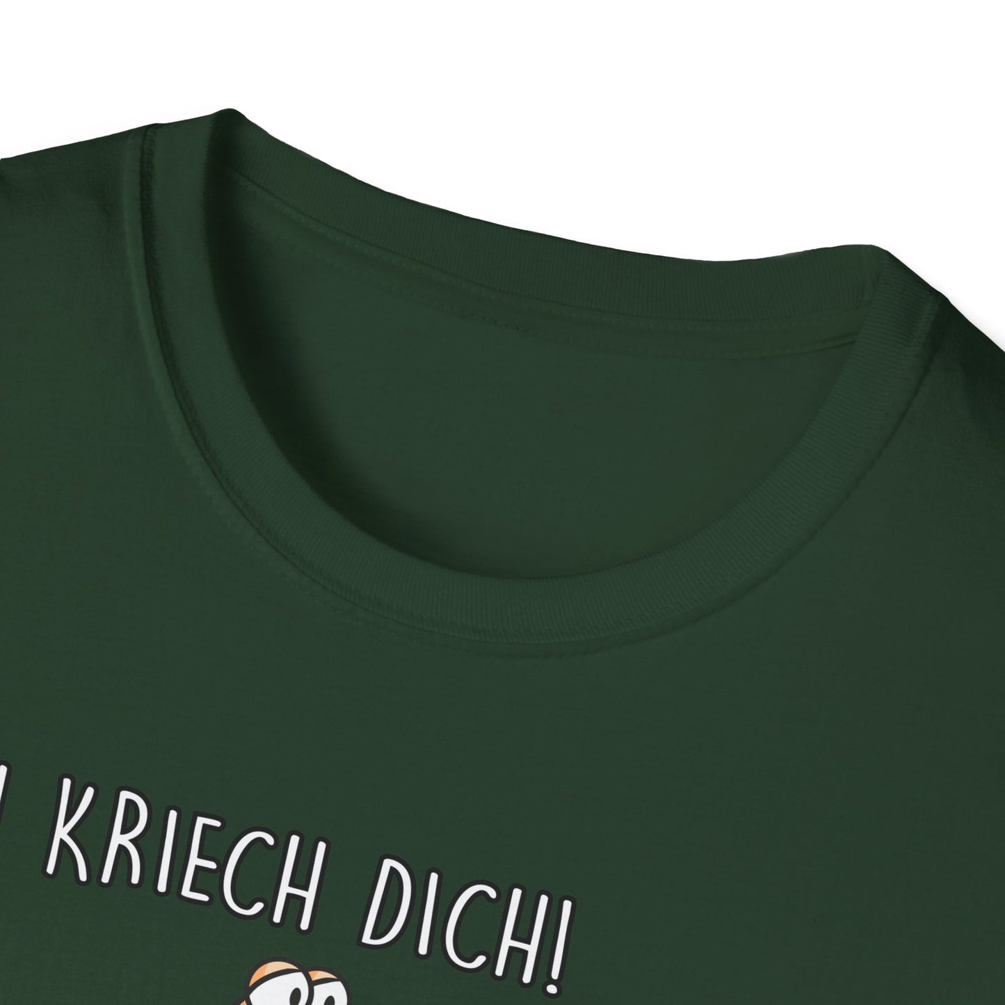 T-Shirt Ich kriech dich