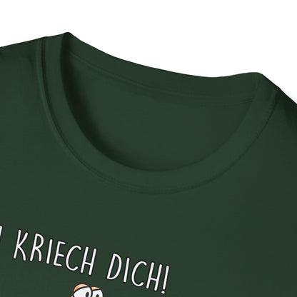 T-Shirt Ich kriech dich
