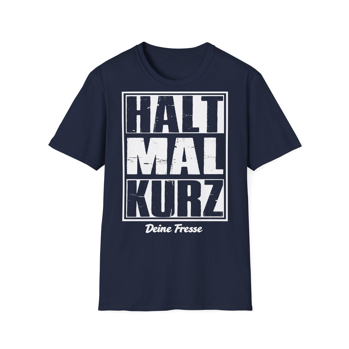T-Shirt (bis 5XL) Halt mal kurz...Deine Fresse