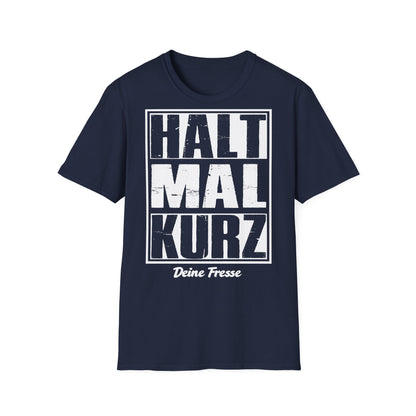 T-Shirt (bis 5XL) Halt mal kurz...Deine Fresse